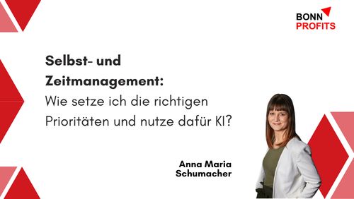 Bonn Profits – Selbst- und Zeitmanagement: Wie setze ich die richtigen Prioritäten und nutze dafür KI?

Bild von Anna Maria Schumacher und Hintergrund -Design mit roten Dreiecken.