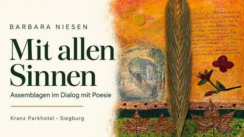 Mit allen Sinnen - Ausstellung von Assemblagen der Künstlerin Barbara Niesen zu Jandl-, Morgenstern- und Rilke-Gedichten