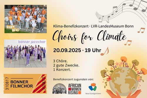 Klimabenefizkonzert im LVR-LandesMuseum Bonn. Choirs for Climate. 20.09.2025 19 Uhr. 3 Chöre. 2 gute Zwecke. 1 Konzert. Benefizkonzert zugunsten von African Women Rising und der Initiative Neue Stadtgärtnerei. 
Chöre: Right Here - Bonner Filmchor - Bonner Jazzchor