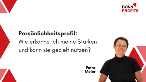 Bonn Profits – Persönlichkeitsprofil:  Wie erkenne ich meine Stärken und kann sie gezielt nutzen?

Bild von Petra Meier und Hintergrund-Design mit roten Dreiecken.