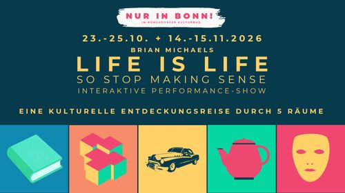 23.-25.10. & 14.-15.11.2026: „LIFE IS LIFE – SO STOP MAKING SENSE“ – Interaktive Performance-Show von BRIAN MICHAELS