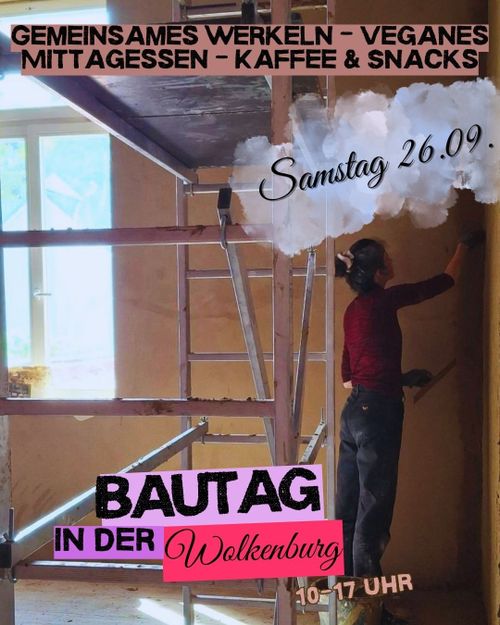 Bautag in der Wolkenburg am Samstag, den 26.09.2026 von 10-17 Uhr.
Gemeinsames Werkeln, veganes Mittagessen, Kaffee und Snacks.