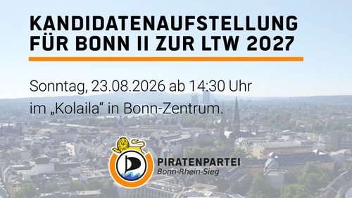  - Direktkandidaten-Aufstellung der Piratenpartei zur LTW für Bonn II